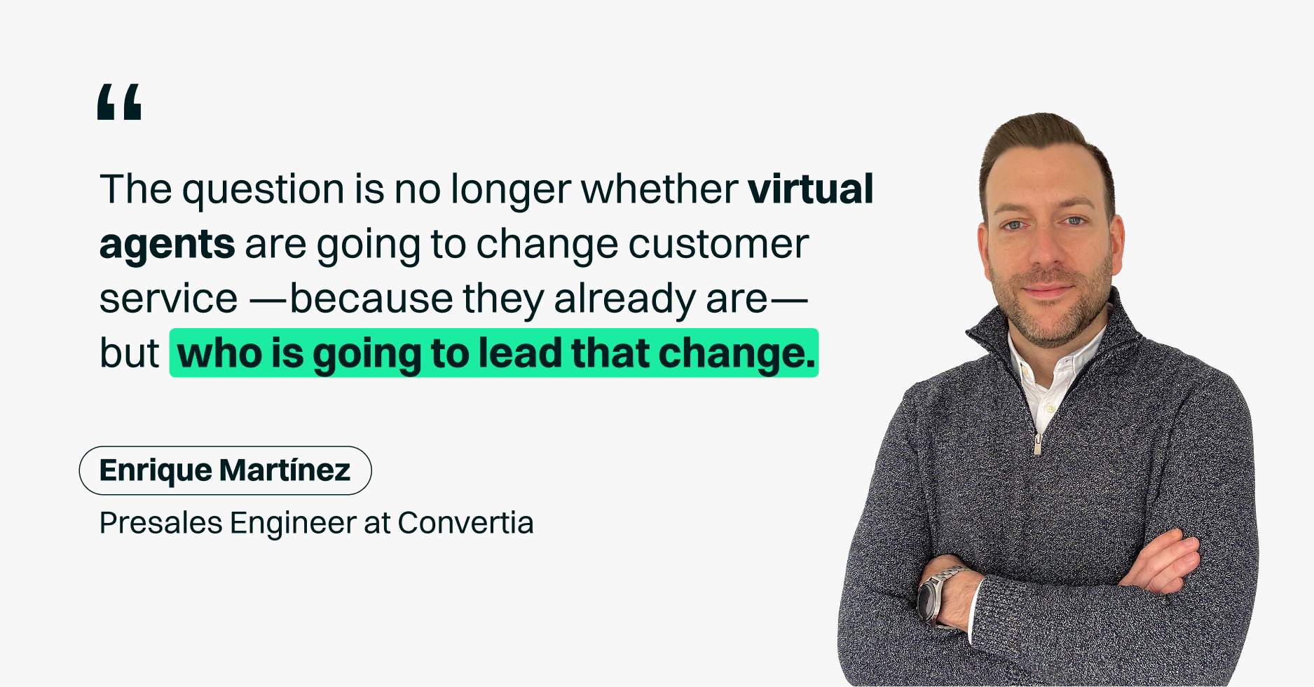 Enrique Martínez, Presales Engineer at Convertia, questions who will lead the change that AI agents will bring to customer service.